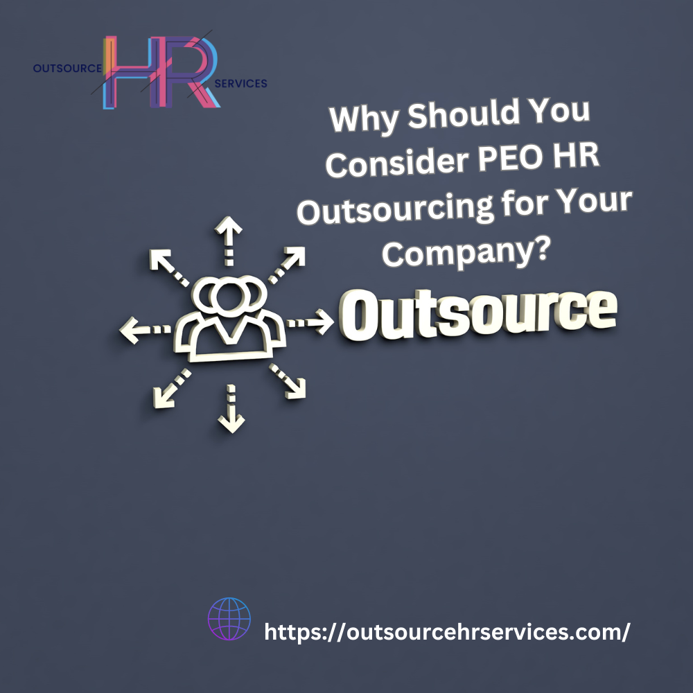 Why Should You Consider PEO HR Outsourcing for Your Company? -